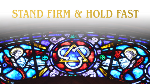 Stand Firm & Hold Fast